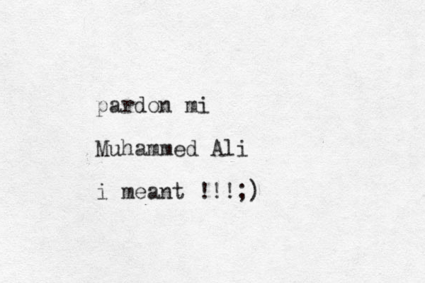 pardon mi Muhammed Ali i meant !!!;)