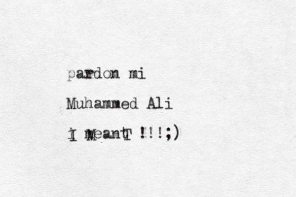 pardon mi Muhammed Ali i meant !!!;) I M T