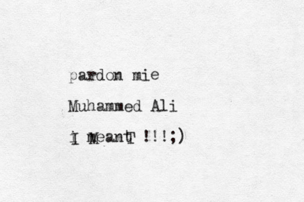pardon mi Muhammed Ali i meant !!!;) I M T e