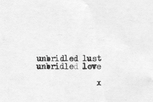 unbridled lust unbridled love x