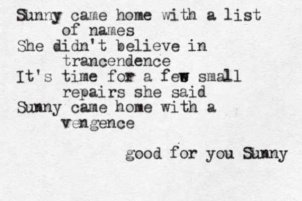 Sunny came home with a list of names She didn't believe in trancendence It's time for a fee w w s small repairs she said Sunny came home with a vengence good for you Sunny 