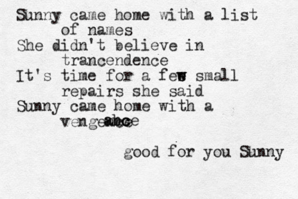 Sunny came home with a list of names She didn't believe in trancendence It's time for a fee w w s small repairs she said Sunny came home with a vengence good for you Sunny a an bc c ce