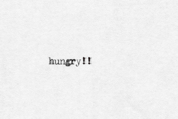 hungry!!