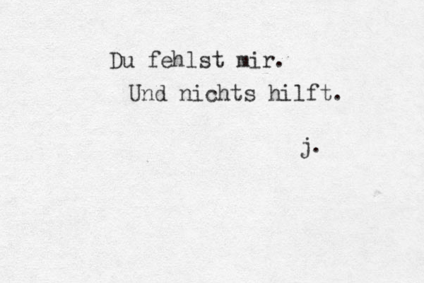 Du fehlst mir. Und nichts hilft. j. 