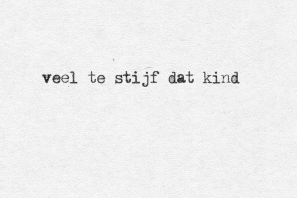 veel te stijf dat kind