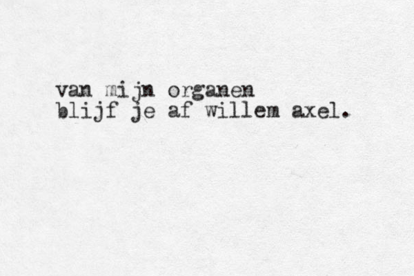 van mijn organen blijf je af willem axel.