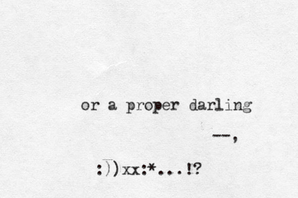 or a proper darling --, :))xx:*...!?