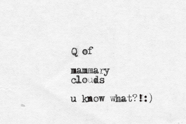 Q of mammary clouds u know what?!:)
