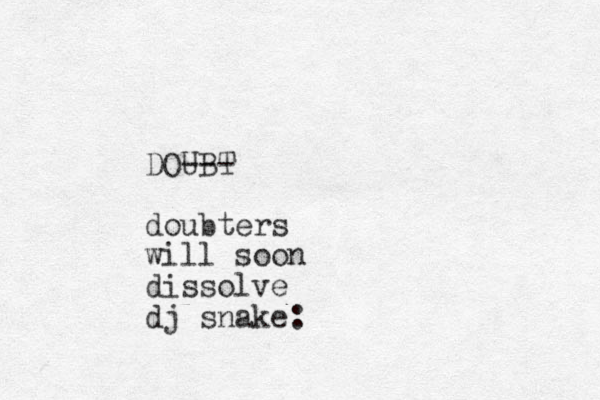 DOUBT --- doubters will soon dissolve dj snake: