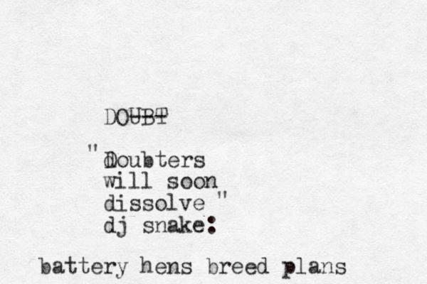 DOUBT --- doubters will soon dissolve dj snake: " " D battery hens breed plans