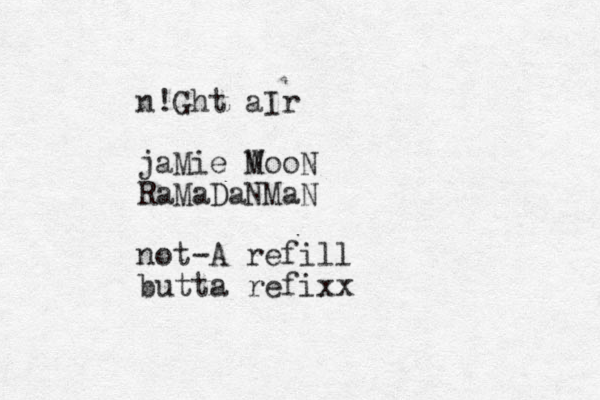 n!Ght aIr jaMie W MooN RaMaDaNMaN not-A refill butta refixx