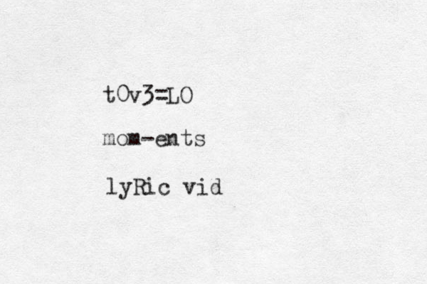 t0v3 LO = mom -ents lyRic vid