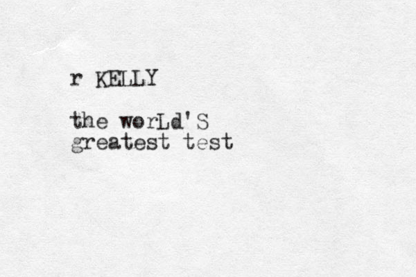 r KELLY the worLd'S greatest test