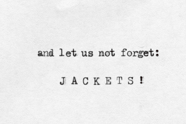 and let us not forget: J A C K E T S ! 