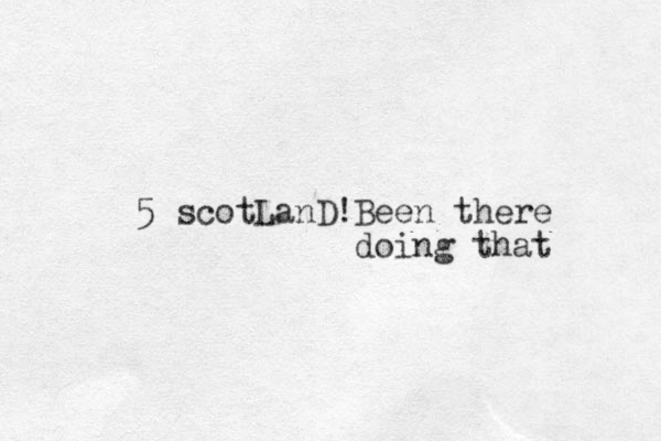 5 scotLanD!Been there doing that
