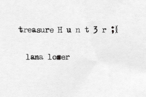 treasure H u n t 3 r ;) ( lana loser