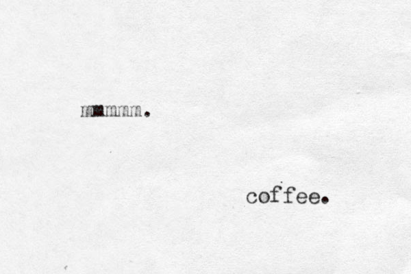 mmmmm. coffee. 