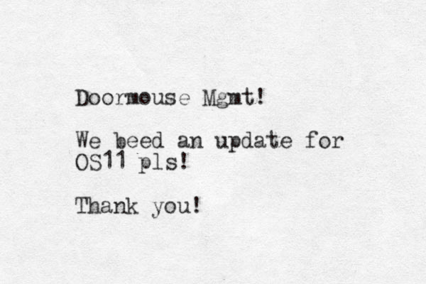 Doormouse Mgmt! We beed an update for OS11 pls! Thank you!
