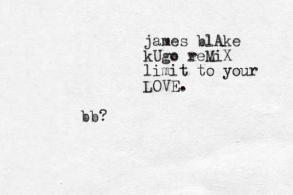 bb? james blAke kUgo reMiX limit to your LOVE.
