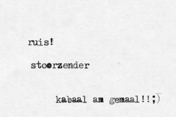 ruis! stoorzender kabaal am gemaal!!;) 