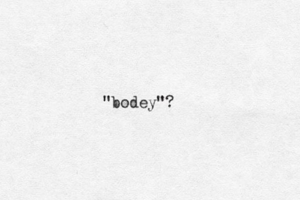 "bodey"?