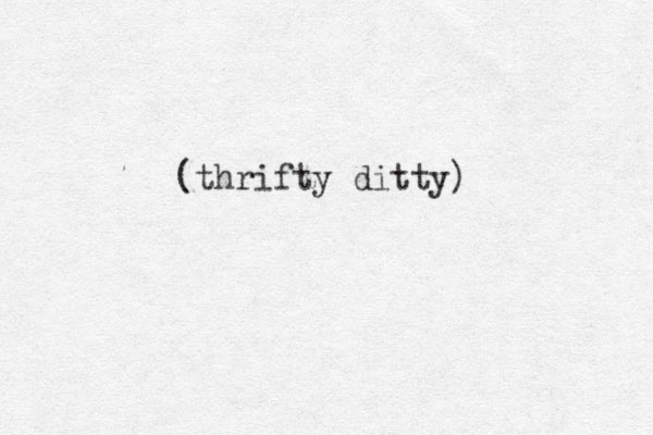 (thrifty ditty)