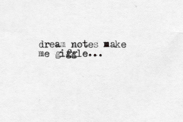 dream notes make me gifgle g g ...