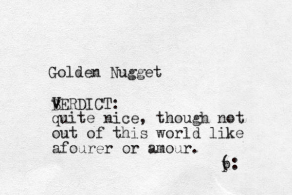 Golden Nugget BERDICT: v V V quite nice, though not out of this world like afourer or amour. p (: 