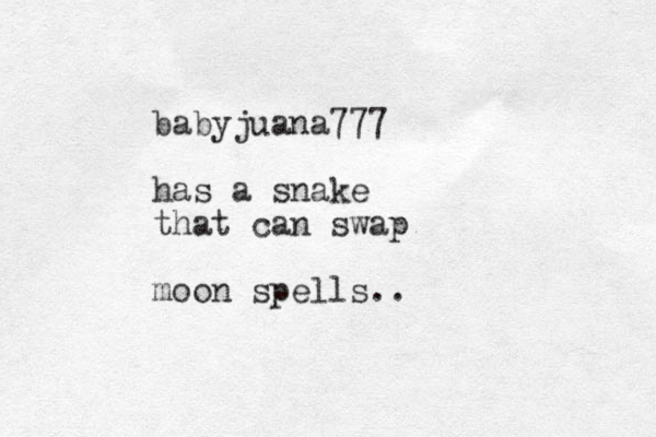 babyjuana777 has a snake that can swap moon spells..