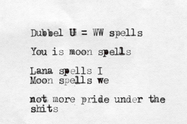 Dubbel U = W W spells You is moon spells Lana spells I Moon spells we not more pride under the shits
