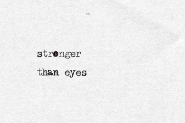 stronger than eyes