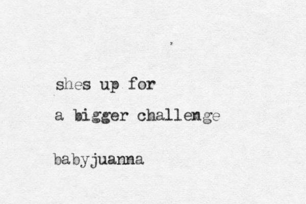shes up for a bigger challenge babyjuanna