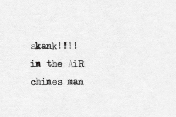 skank!!!! in the AiR chines man