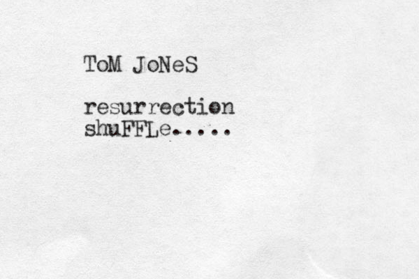 ToM JoNeS resurrection shuFFLe..... 