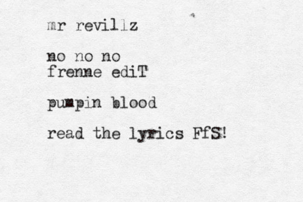 mr revillz no no no frenne ediT pumpin blood read the lyrics FfS!