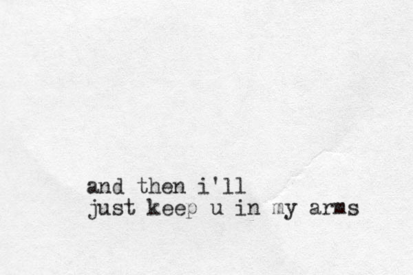 and then i'll just keep u in my arms 