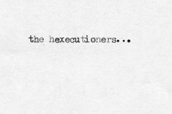 the hexecutioners...