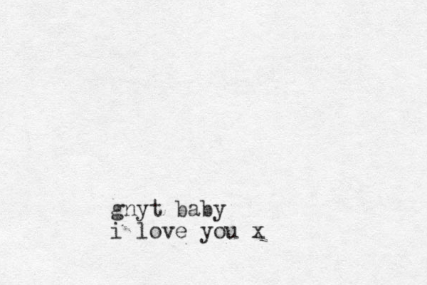 gnyt baby i love you x