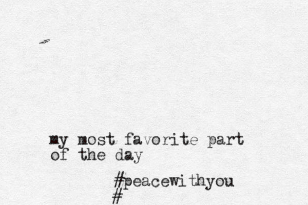 my most favorite part of the day #peacewithyou #