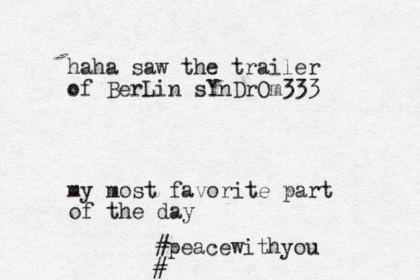 my most favorite part of the day #peacewithyou # haha saw the trailer of BerLin sYnDrOm333