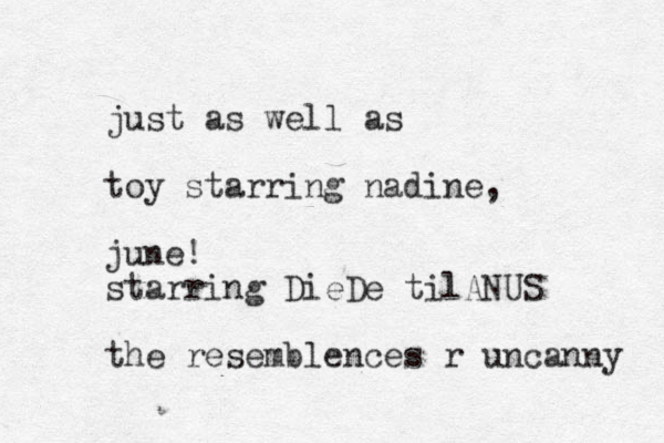 just as well as toy starring nadine, june! starring DieDe tilANUS the resemblences r uncanny 