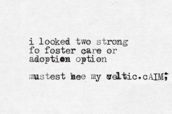 i looked two strong fo foster care or adoption option mustest n be e my v celtic.cAIM; 
