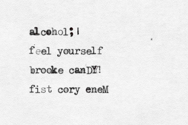 alcohol; | feel yourself brooke canDY! fist cory eneM