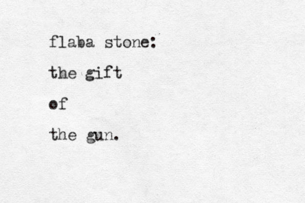 flaba stone: the gift of the gun.
