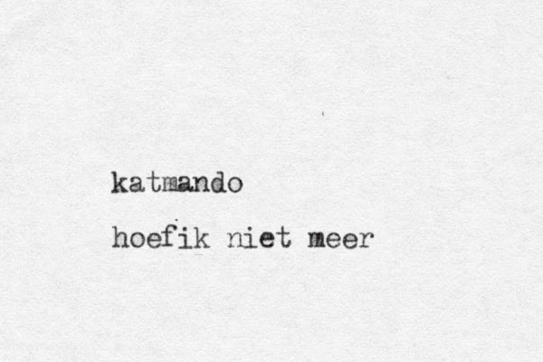 katmando hoefik niet meer