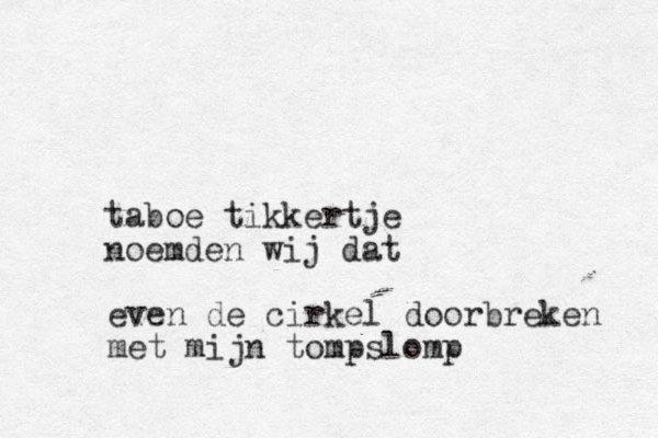 taboe tikkertje noemden wij dat even de cirkel doorbreken met mijn tompslomp