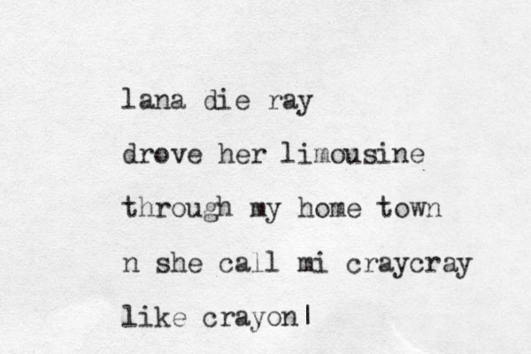 lana die ray drove her limousine through my home town n she call mi craycray like crayon|