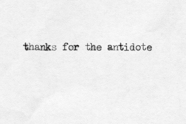 thanks for the antidote