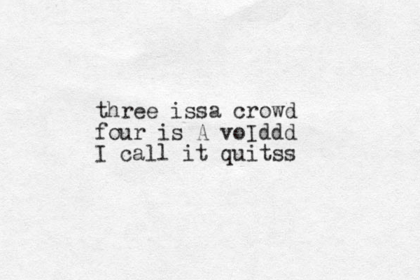 three issa crowd four is A voIddd I call it quitss