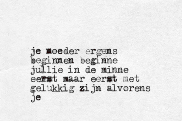 je moeder ergens beginnen beginne jullie in de minne eerst maar eerst met gelukkig zijn alvorens je 